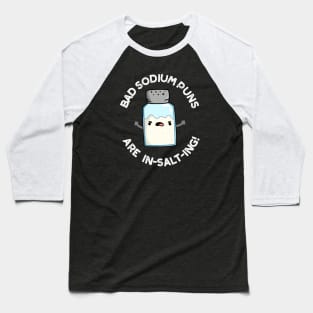 Bad Sodium Puns Are In-salt-ing Cute Salt Pun Baseball T-Shirt